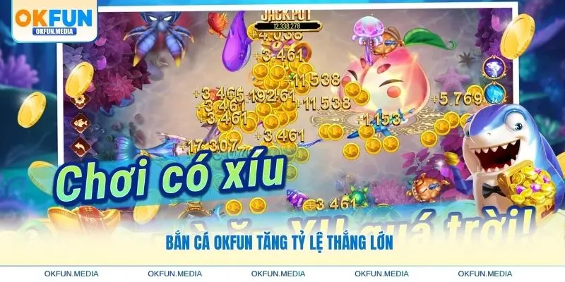 ban-ca-okfun-tang-ty-le-thang-lon