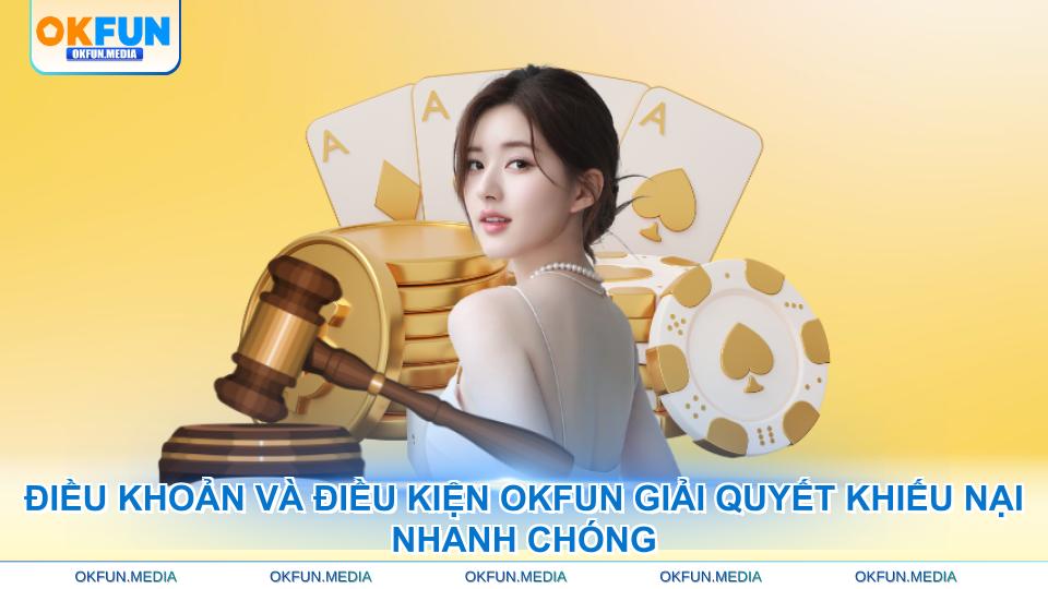 dieu-khoan-va-dieu-kien-okfun-giai-quyet-khieu-nai-nhanh-chong