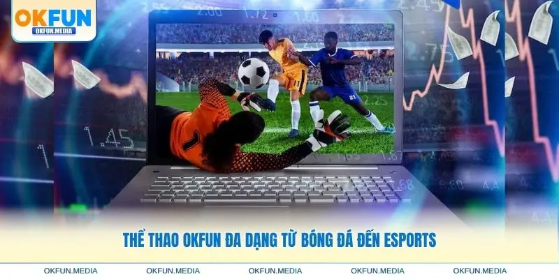 the-thao-okfun-da-dang-tu-bong-da-den-esports