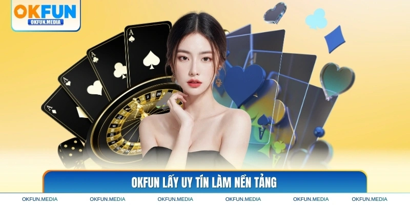 okfun-lay-uy-tin-lam-nen-tang